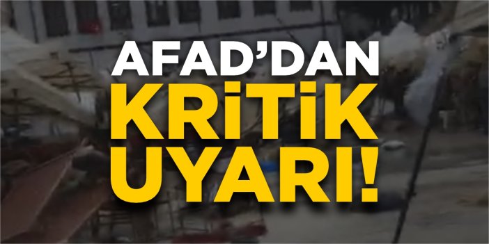 AFAD'dan kritik uyarı!