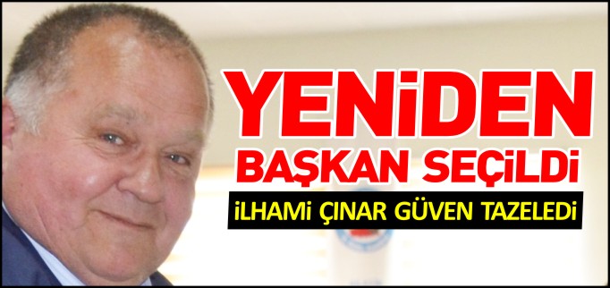 İLHAMİ ÇINAR YENİDEN BAŞKAN SEÇİLDİ