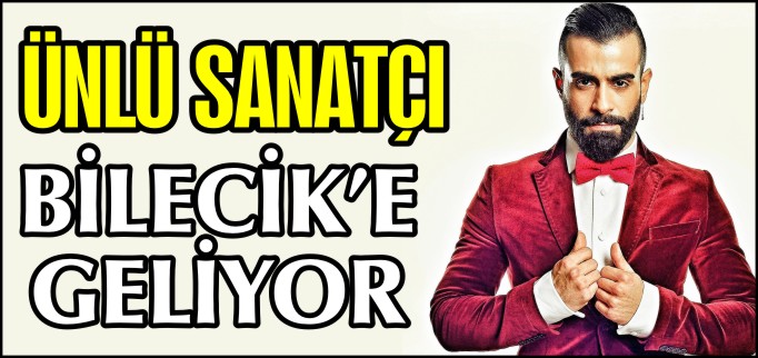 ÜNLÜ SANATÇI GÖKHAN TÜRKMEN BİLECİK’E GELİYOR