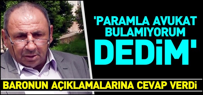 ’PARAMLA AVUKAT BULAMIYORUM DEDİM’