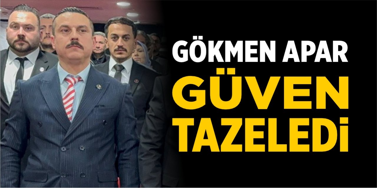 Gökmen Apar güven tazeledi