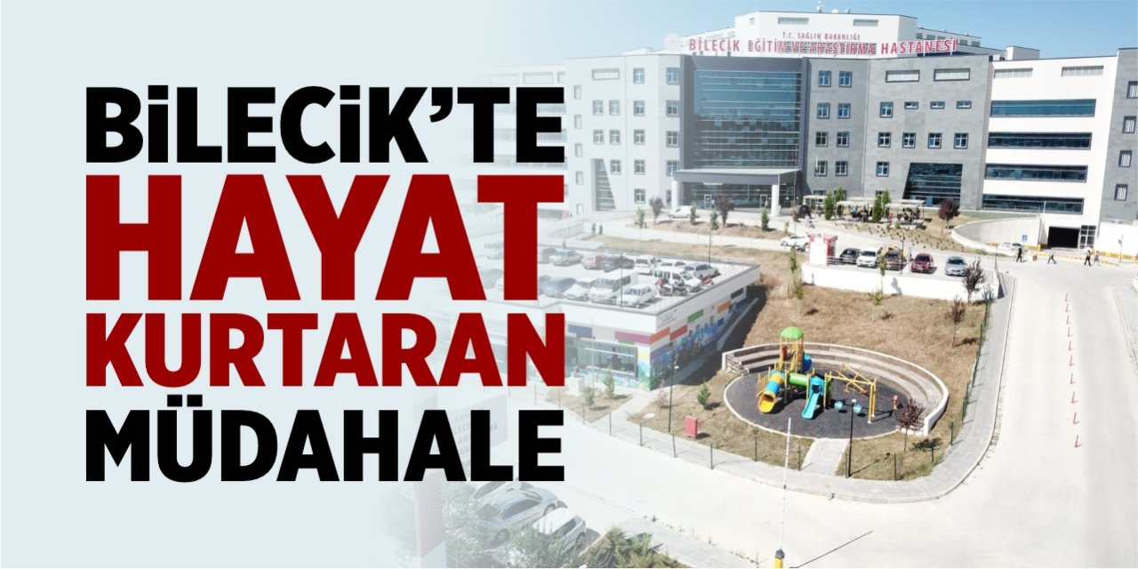 Bilecik'te hayat kurtaran müdahale
