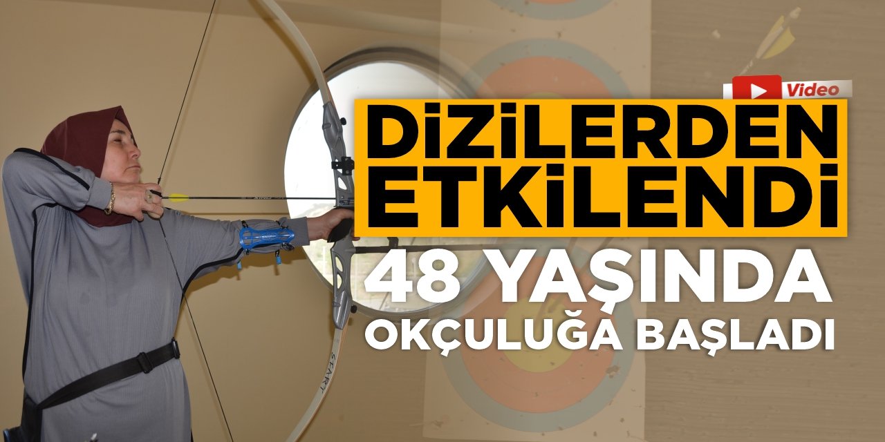 Dizilerden Etkilendi, 48 Yaşında Okçuluğa Başladı
