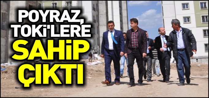 POYRAZ, TOKİ KONUTLARINA SAHİP ÇIKTI