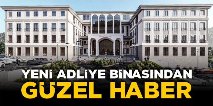 Yeni adliye binasından güzel haber