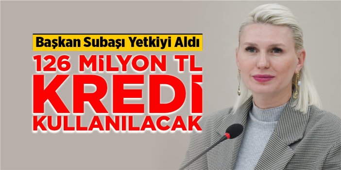 Başkan Subaşı borçlanma yetkisi aldı