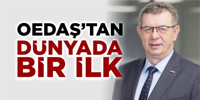 OEDAŞ’tan dünyada bir ilk