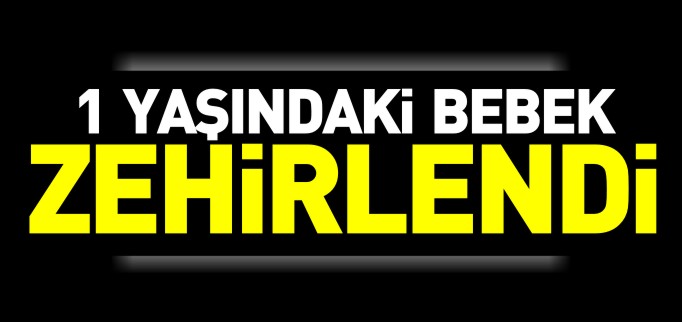 BOZÜYÜK’TE İLAÇ İÇEN BEBEK ZEHİRLENDİ