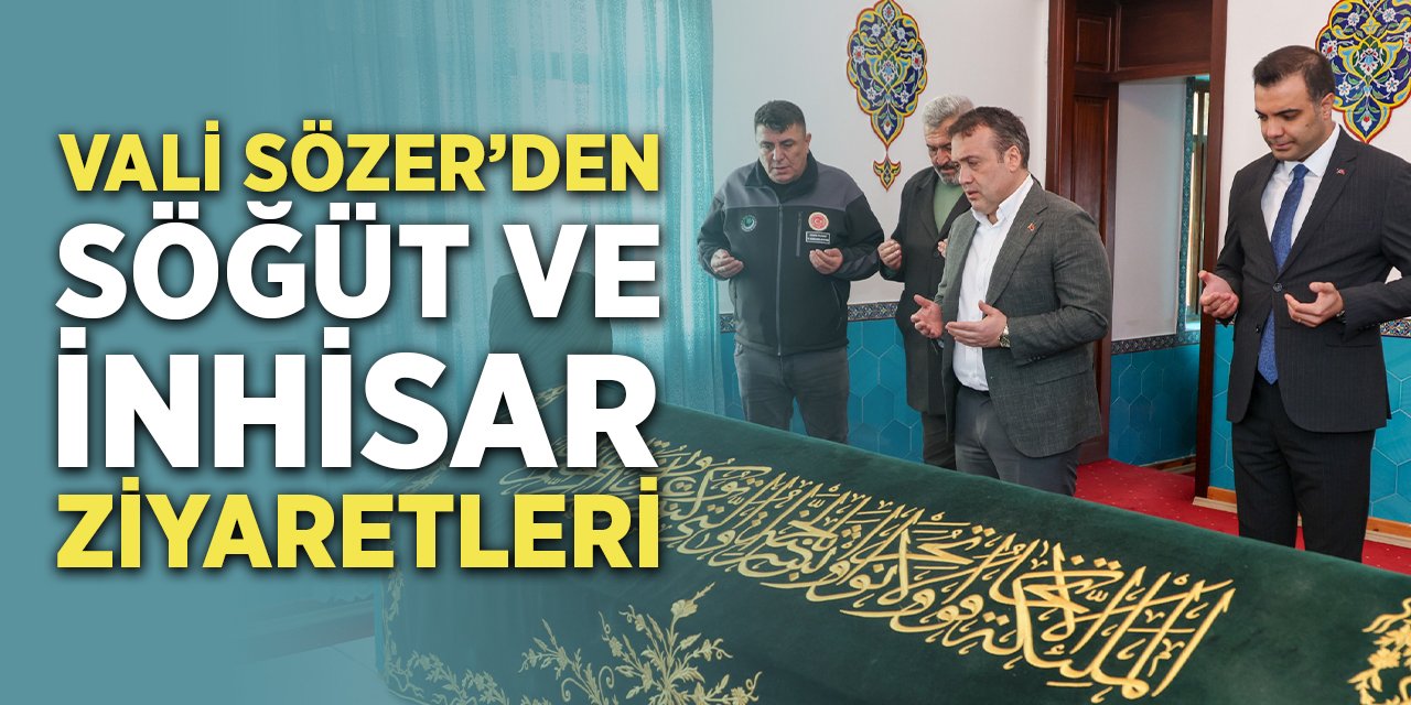 Vali Sözer'den Söğüt ve İnhisar Ziyaretleri