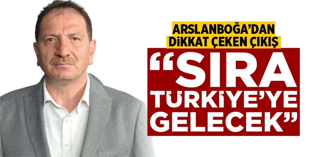 Arslanboğa’dan dikkat çeken çıkış: “Sıra Türkiye’ye gelecek”
