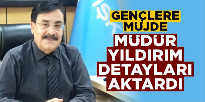 Gençlere müjde: Müdür Yıldırım detayları aktardı
