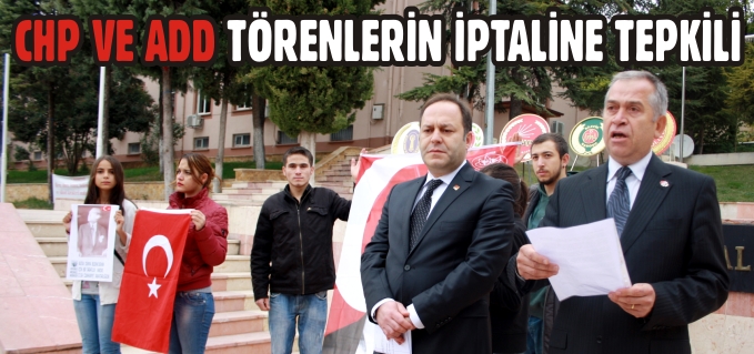 CHP VE ADD TÖRENLERİN İPTALİNE TEPKİLİ