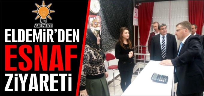 ELDEMİR’DEN ESNAF ZİYARETİ