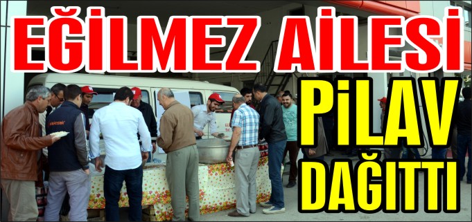 EĞİLMEZ AİLESİ PİLAV DAĞITTI
