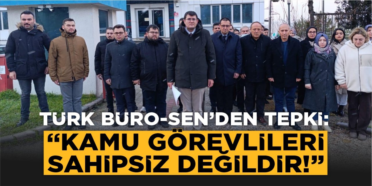 Türk Büro-Sen’den Tepki: “Kamu Görevlileri Sahipsiz Değildir”