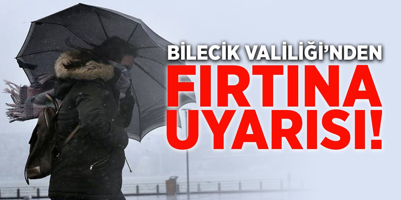 Bilecik Valiliği'nden Fırtına Uyarısı!