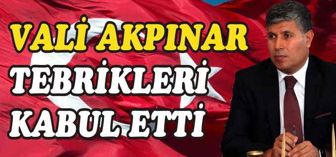 VALİ AKPINAR TEBRİKLERİ KABUL ETTİ