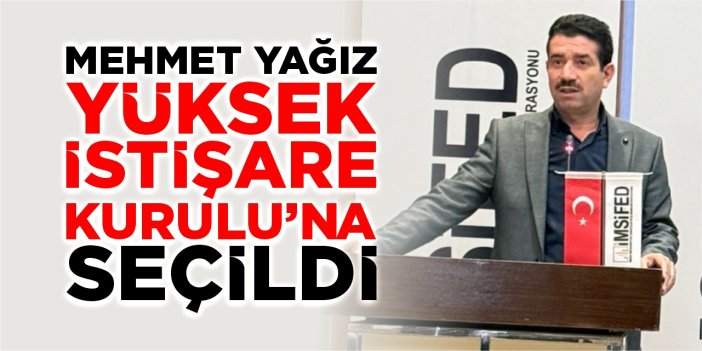 Mehmet Yağız yüksek istişare kuruluna seçildi