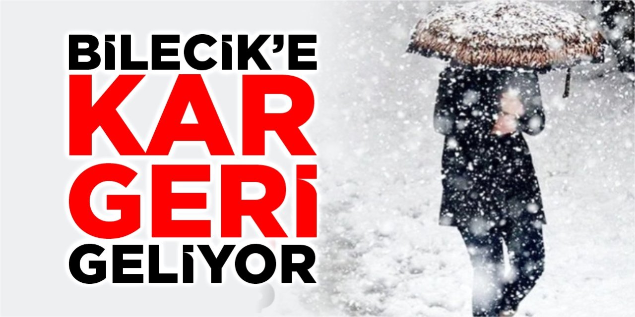 Bilecik’e kar geri geliyor!