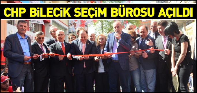 CHP BİLECİK SEÇİM BÜROSU AÇILDI