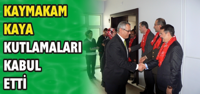 KAYMAKAM KAYA KUTLAMALARI KABUL ETTİ