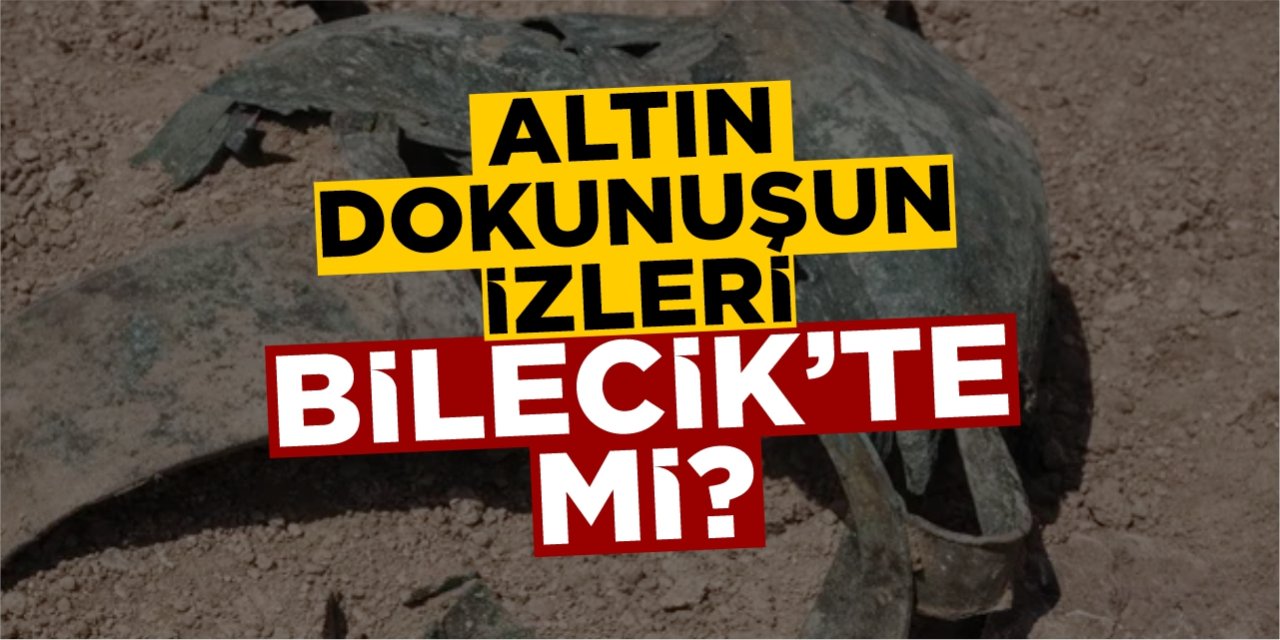Altın Dokunuşun İzleri Bilecik'te mi?