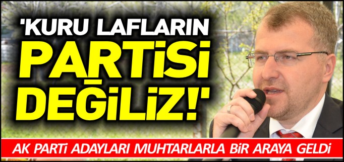 ’KURU LAFLARIN PARTİSİ DEĞİLİZ’