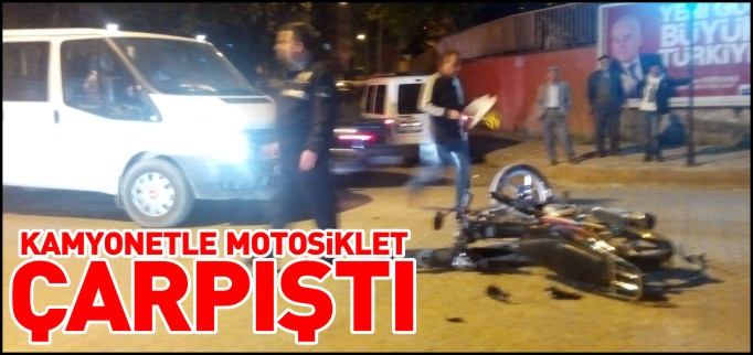 KAMYONET İLE MOTOSİKLET ÇARPIŞTI