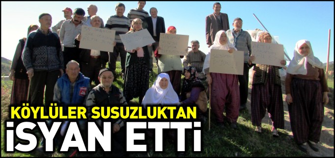 KÖYLÜLER SUSUZLUKTAN İSYAN ETTİ