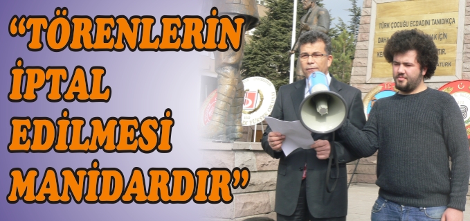 "TÖRENLERİN İPTAL EDİLMESİ MANİDARDIR"