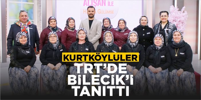 Kurtköylüler TRT’de Bilecik’i tanıttı