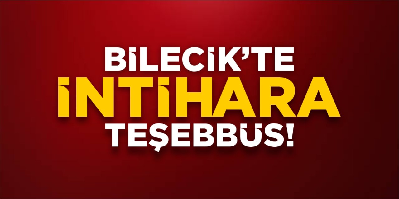 Bilecik’te intihara teşebbüs!