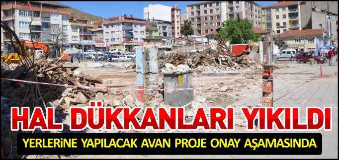 HAL DÜKKANLARI YIKILDI