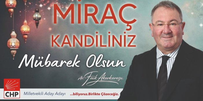 CHP Milletvekili Aday Adayı Av. Faik Akarkarasu Miraç Kandili