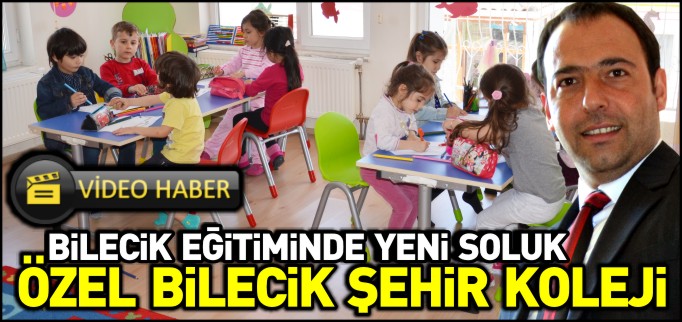 BİLECİK EĞİTİMİNDE YENİ SOLUK ÖZEL BİLECİK ŞEHİR KOLEJİ