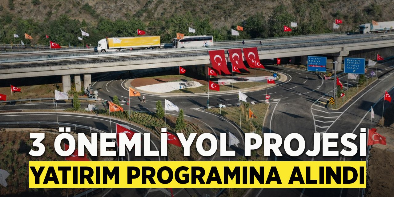3 Önemli Yol Projesi Yatırım Programına Alındı