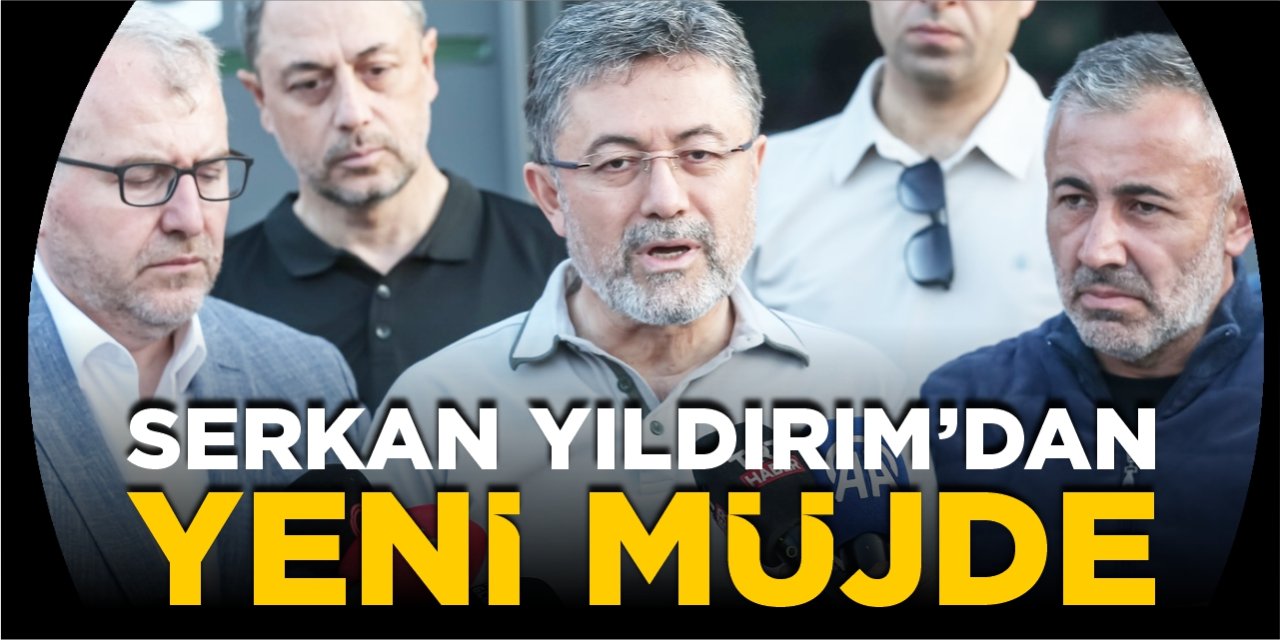 Serkan Yıldırım’dan yeni müjde