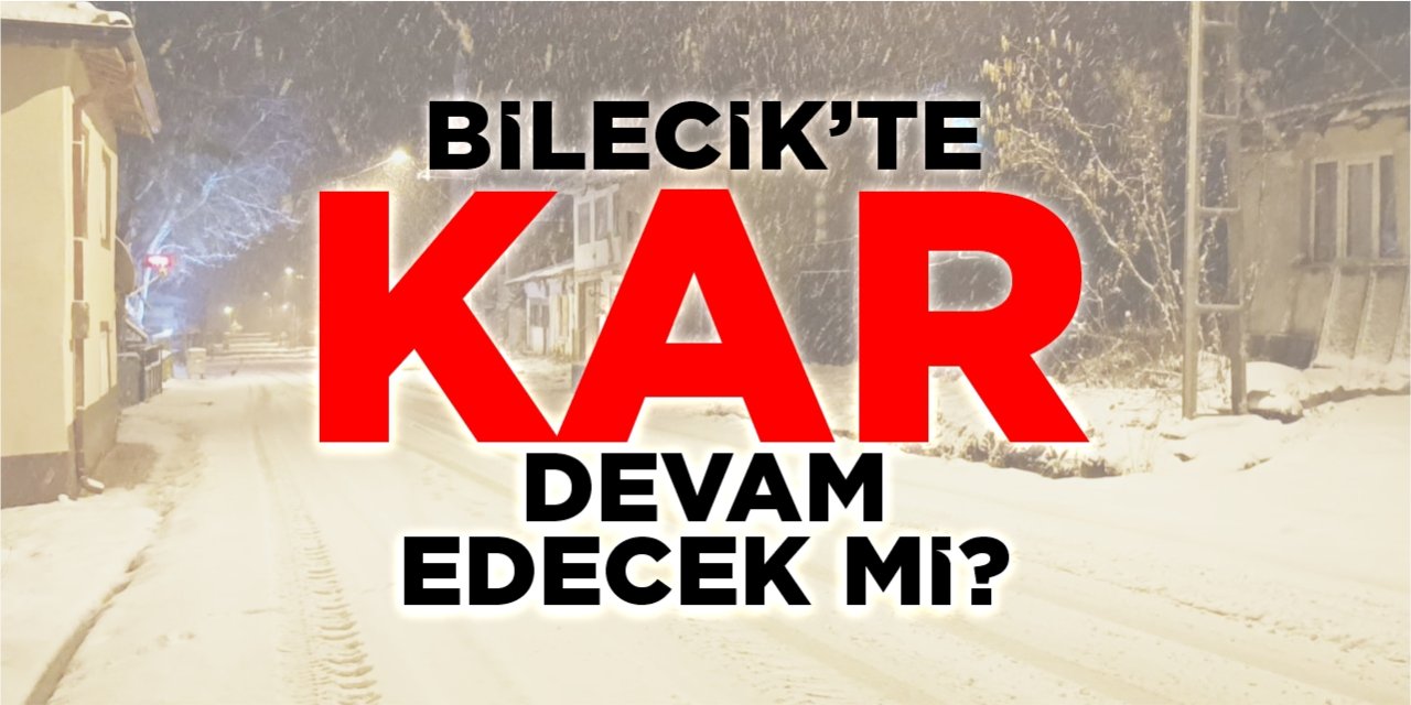 Bilecik’te kar devam edecek mi?