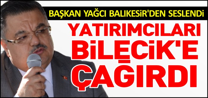 BAŞKAN YAĞCI YATIRIMCILARI ÇAĞIRDI