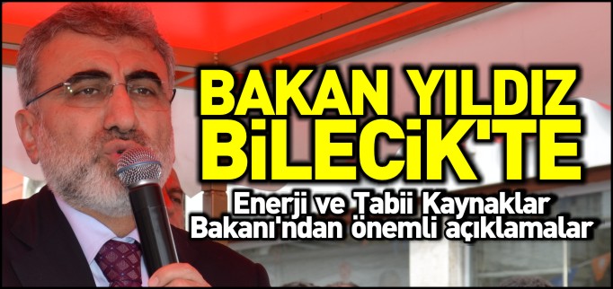 BAKAN YILDIZ BİLECİK’TE