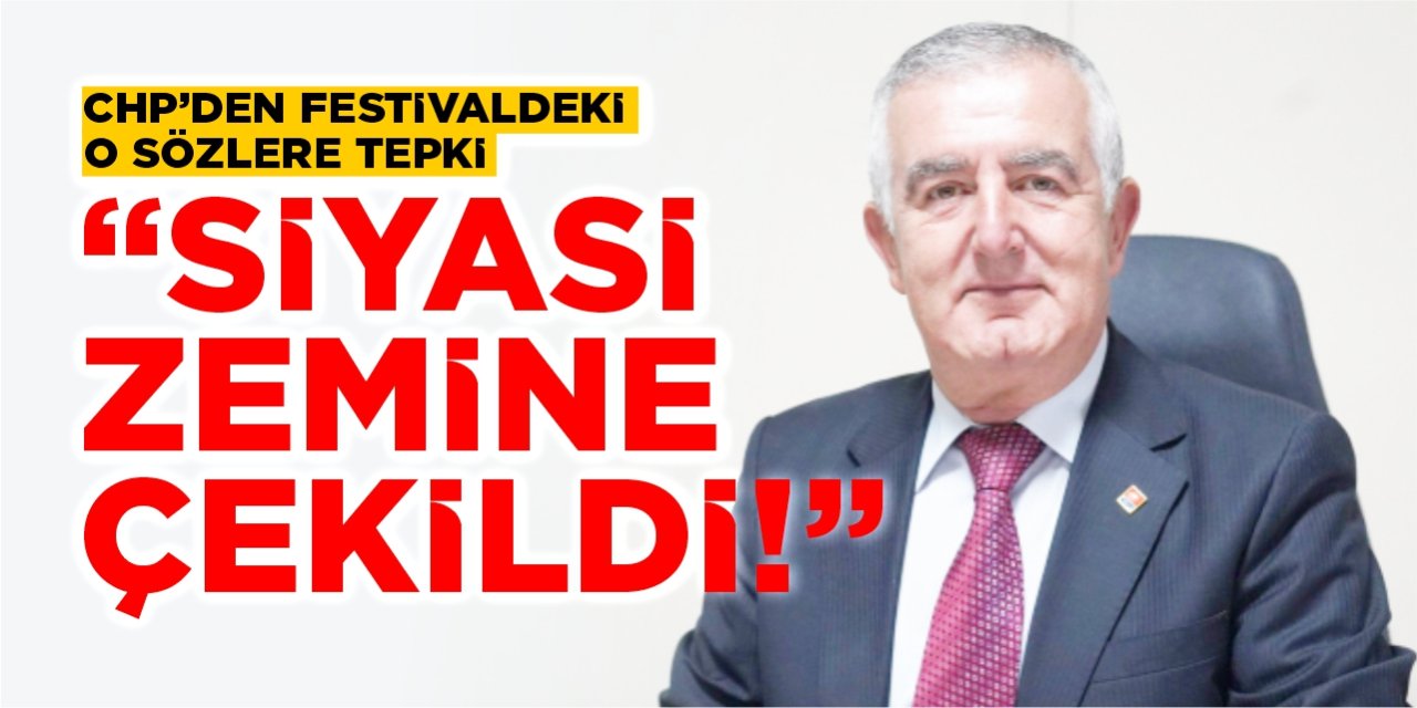 CHP’den festivaldeki o sözlere tepki: “Siyasi zemine çekildi”