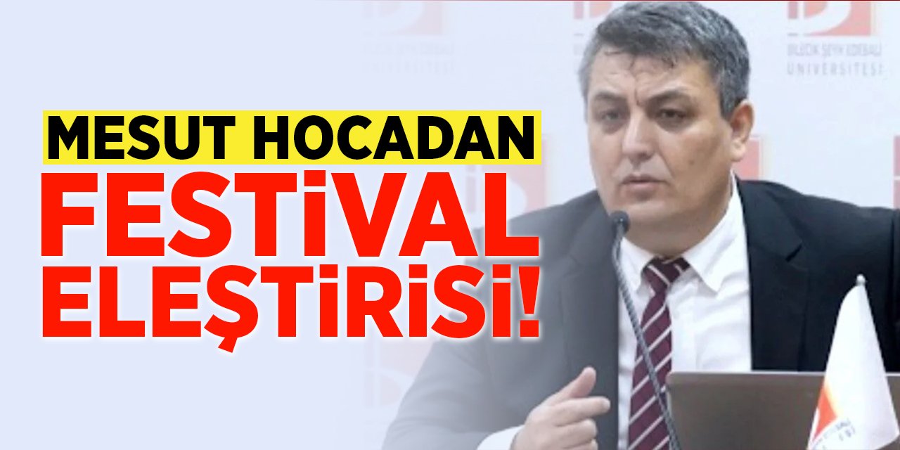 Mesut hocadan festival eleştirisi!