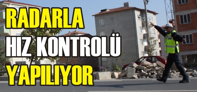 RADARLA HIZ KONTROLÜ YAPILIYOR