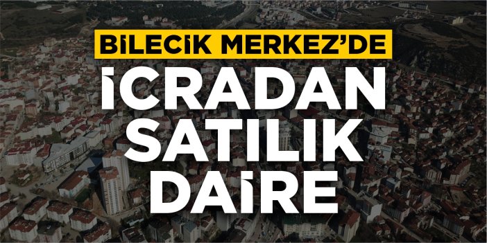 Bilecik Merkez’de icradan satılık daire