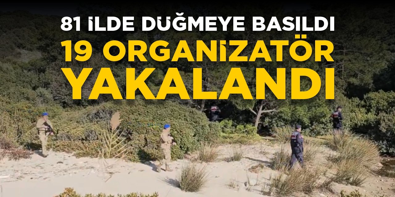 81 ilde düğmeye basıldı: 19 organizatör yakalandı