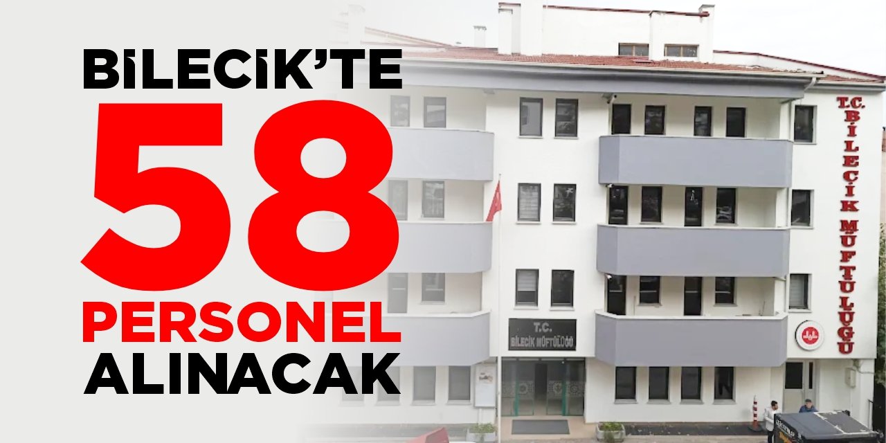 Bilecik’te 58 personel alınacak