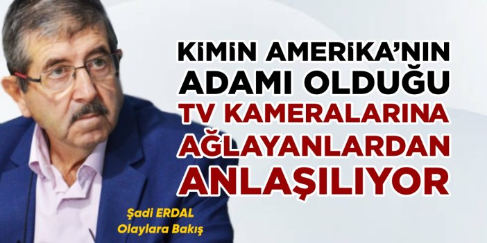 KİMİN AMERİKA'NIN ADAMI OLDUĞU TV KAMERALARINA AĞLAYANLARDAN ANLAŞILIYOR