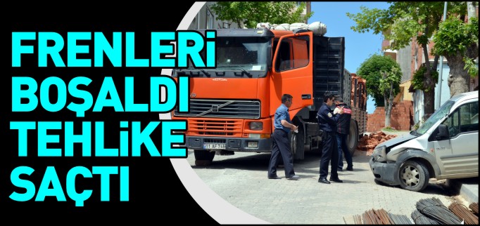 FRENİ BOŞALAN TIR TEHLİKE SAÇTI