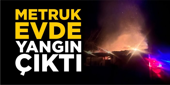Metruk evde yangın çıktı!