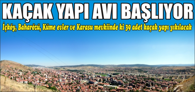 KAÇAK YAPI AVI BAŞLIYOR